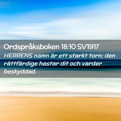 Picture 02 - Ordspråksboken 18:10 SV1917 - HERRENS namn är ett starkt torn; den - Bible Verse Picture
