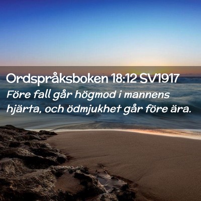 Picture 02 - Ordspråksboken 18:12 SV1917 - Före fall går högmod i mannens hjärta, och - Bible Verse Picture