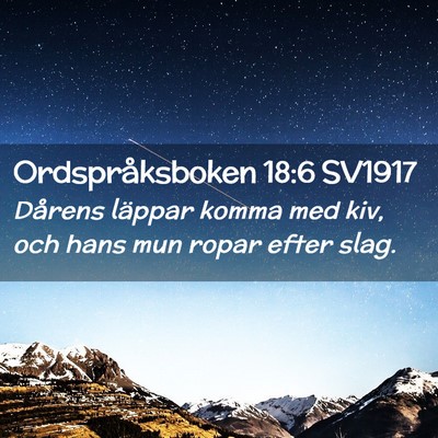 Picture 02 - Ordspråksboken 18:6 SV1917 - Dårens läppar komma med kiv, och hans mun ropar - Bible Verse Picture