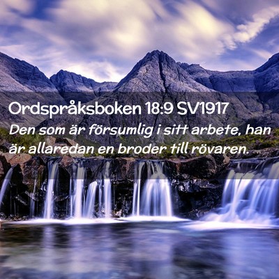Picture 02 - Ordspråksboken 18:9 SV1917 - Den som är försumlig i sitt arbete, han är - Bible Verse Picture