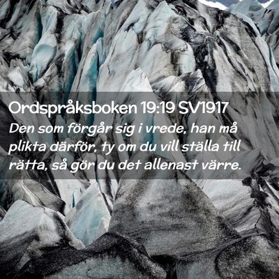 Picture 02 - Ordspråksboken 19:19 SV1917 - Den som förgår sig i vrede, han må plikta - Bible Verse Picture