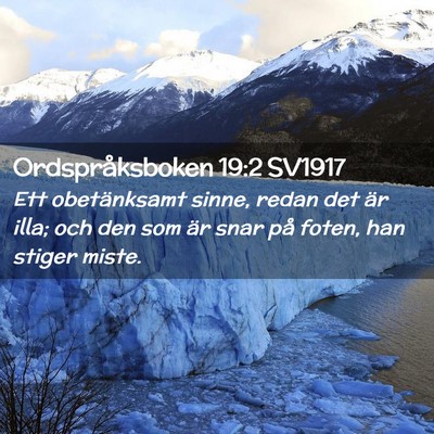 Picture 02 - Ordspråksboken 19:2 SV1917 - Ett obetänksamt sinne, redan det är illa; och - Bible Verse Picture