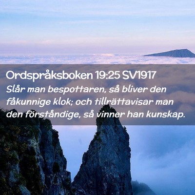 Picture 02 - Ordspråksboken 19:25 SV1917 - Slår man bespottaren, så bliver den fåkunnige - Bible Verse Picture