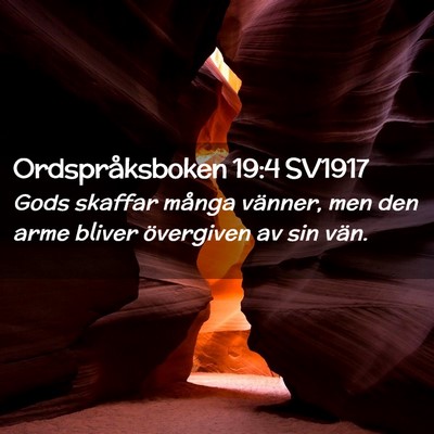 Picture 02 - Ordspråksboken 19:4 SV1917 - Gods skaffar många vänner, men den arme bliver - Bible Verse Picture