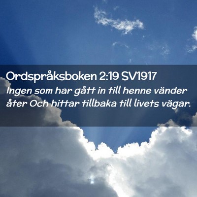Picture 02 - Ordspråksboken 2:19 SV1917 - Ingen som har gått in till henne vänder åter - Bible Verse Picture