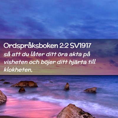 Picture 02 - Ordspråksboken 2:2 SV1917 - så att du låter ditt öra akta på visheten och - Bible Verse Picture