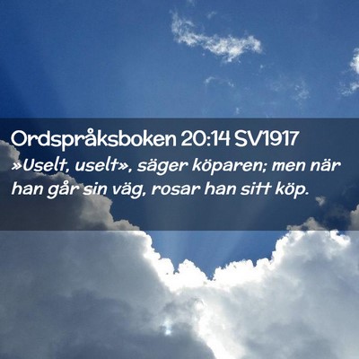 Picture 02 - Ordspråksboken 20:14 SV1917 - »Uselt, uselt», säger köparen; men när han - Bible Verse Picture