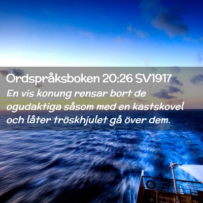 Picture 02 - Ordspråksboken 20:26 SV1917 - En vis konung rensar bort de ogudaktiga såsom - Bible Verse Picture