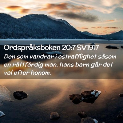 Picture 02 - Ordspråksboken 20:7 SV1917 - Den som vandrar i ostrafflighet såsom en - Bible Verse Picture
