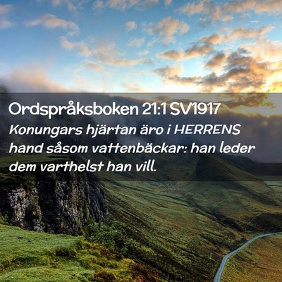 Picture 02 - Ordspråksboken 21:1 SV1917 - Konungars hjärtan äro i HERRENS hand såsom - Bible Verse Picture