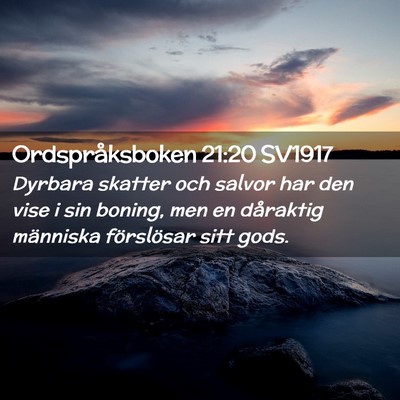 Picture 02 - Ordspråksboken 21:20 SV1917 - Dyrbara skatter och salvor har den vise i sin - Bible Verse Picture