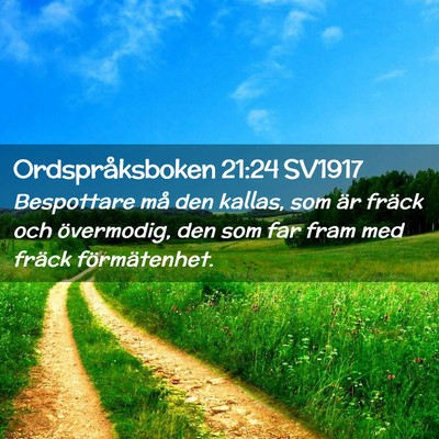 Picture 02 - Ordspråksboken 21:24 SV1917 - Bespottare må den kallas, som är fräck och - Bible Verse Picture