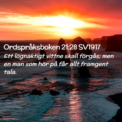 Picture 02 - Ordspråksboken 21:28 SV1917 - Ett lögnaktigt vittne skall förgås; men en man - Bible Verse Picture