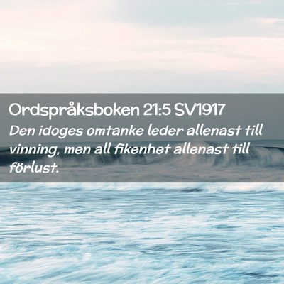 Picture 02 - Ordspråksboken 21:5 SV1917 - Den idoges omtanke leder allenast till vinning, - Bible Verse Picture
