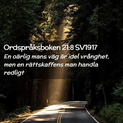 Picture 02 - Ordspråksboken 21:8 SV1917 - En oärlig mans väg är idel vrånghet, men en - Bible Verse Picture