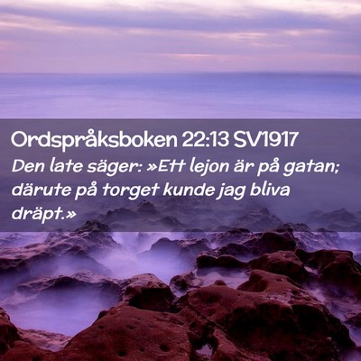 Picture 02 - Ordspråksboken 22:13 SV1917 - Den late säger: »Ett lejon är på gatan; - Bible Verse Picture