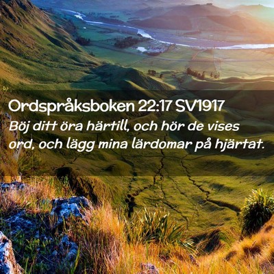 Picture 02 - Ordspråksboken 22:17 SV1917 - Böj ditt öra härtill, och hör de vises ord, - Bible Verse Picture