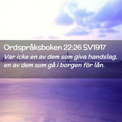 Picture 02 - Ordspråksboken 22:26 SV1917 - Var icke en av dem som giva handslag, en av dem - Bible Verse Picture