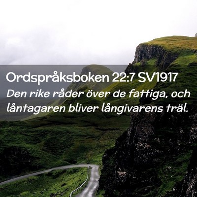 Picture 02 - Ordspråksboken 22:7 SV1917 - Den rike råder över de fattiga, och låntagaren - Bible Verse Picture