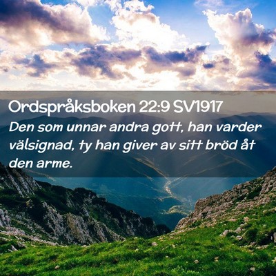 Picture 02 - Ordspråksboken 22:9 SV1917 - Den som unnar andra gott, han varder välsignad, - Bible Verse Picture