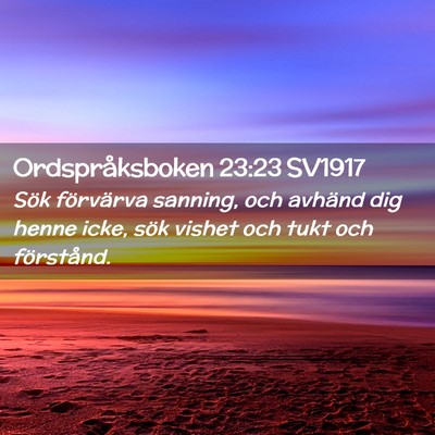 Picture 02 - Ordspråksboken 23:23 SV1917 - Sök förvärva sanning, och avhänd dig henne - Bible Verse Picture