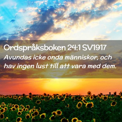 Picture 02 - Ordspråksboken 24:1 SV1917 - Avundas icke onda människor, och hav ingen lust - Bible Verse Picture