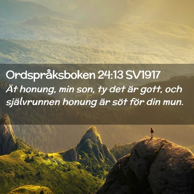 Picture 02 - Ordspråksboken 24:13 SV1917 - Ät honung, min son, ty det är gott, och - Bible Verse Picture