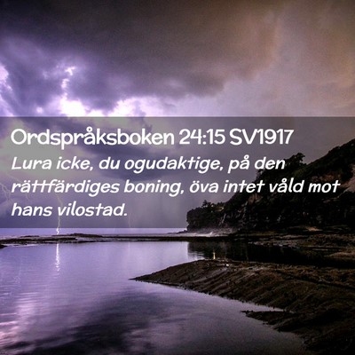 Picture 02 - Ordspråksboken 24:15 SV1917 - Lura icke, du ogudaktige, på den rättfärdiges - Bible Verse Picture