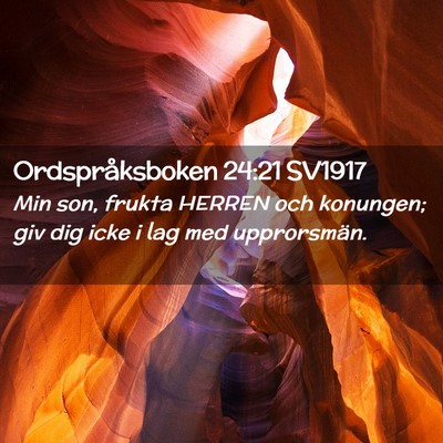 Picture 02 - Ordspråksboken 24:21 SV1917 - Min son, frukta HERREN och konungen; giv dig icke - Bible Verse Picture