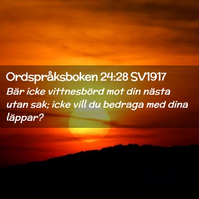 Picture 02 - Ordspråksboken 24:28 SV1917 - Bär icke vittnesbörd mot din nästa utan sak; - Bible Verse Picture