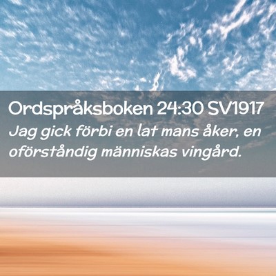 Picture 02 - Ordspråksboken 24:30 SV1917 - Jag gick förbi en lat mans åker, en - Bible Verse Picture