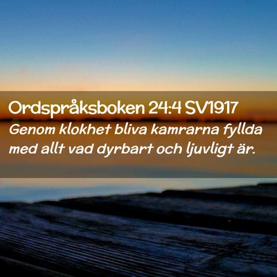 Picture 02 - Ordspråksboken 24:4 SV1917 - Genom klokhet bliva kamrarna fyllda med allt vad - Bible Verse Picture