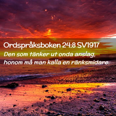 Picture 02 - Ordspråksboken 24:8 SV1917 - Den som tänker ut onda anslag, honom må man - Bible Verse Picture