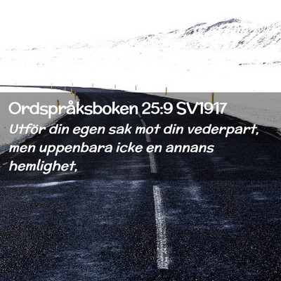 Picture 02 - Ordspråksboken 25:9 SV1917 - Utför din egen sak mot din vederpart, men - Bible Verse Picture