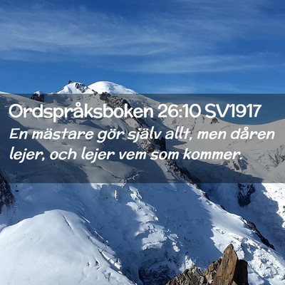 Picture 02 - Ordspråksboken 26:10 SV1917 - En mästare gör själv allt, men dåren lejer, - Bible Verse Picture