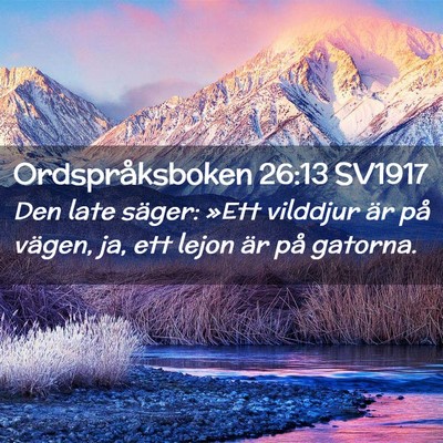 Picture 02 - Ordspråksboken 26:13 SV1917 - Den late säger: »Ett vilddjur är på vägen, - Bible Verse Picture