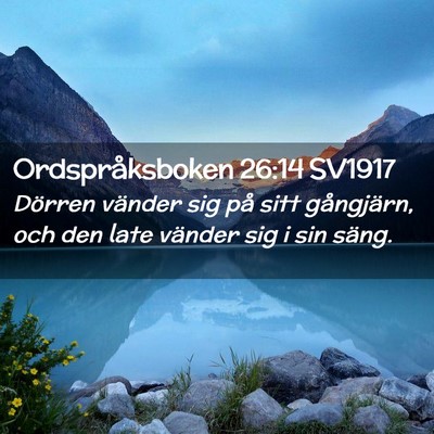 Picture 02 - Ordspråksboken 26:14 SV1917 - Dörren vänder sig på sitt gångjärn, och den - Bible Verse Picture