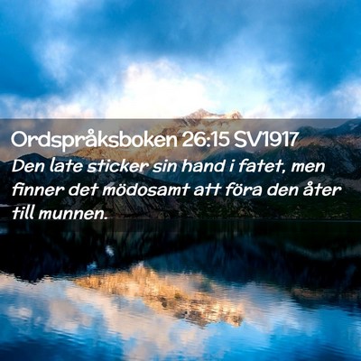Picture 02 - Ordspråksboken 26:15 SV1917 - Den late sticker sin hand i fatet, men finner det - Bible Verse Picture