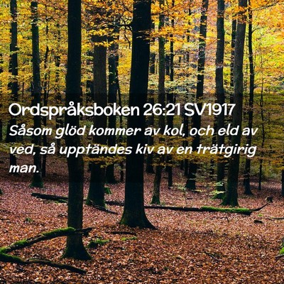 Picture 02 - Ordspråksboken 26:21 SV1917 - Såsom glöd kommer av kol, och eld av ved, så - Bible Verse Picture