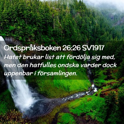 Picture 02 - Ordspråksboken 26:26 SV1917 - Hatet brukar list att fördölja sig med, men den - Bible Verse Picture