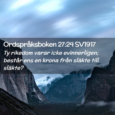 Picture 02 - Ordspråksboken 27:24 SV1917 - Ty rikedom varar icke evinnerligen; består ens - Bible Verse Picture