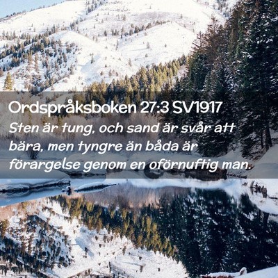 Picture 02 - Ordspråksboken 27:3 SV1917 - Sten är tung, och sand är svår att bära, men - Bible Verse Picture
