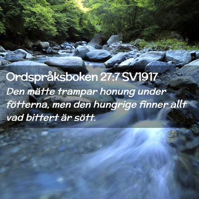 Picture 02 - Ordspråksboken 27:7 SV1917 - Den mätte trampar honung under fötterna, men - Bible Verse Picture