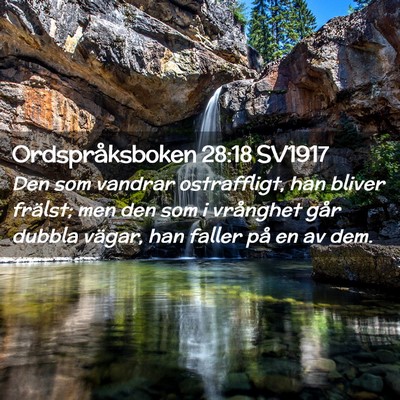 Picture 02 - Ordspråksboken 28:18 SV1917 - Den som vandrar ostraffligt, han bliver frälst; - Bible Verse Picture