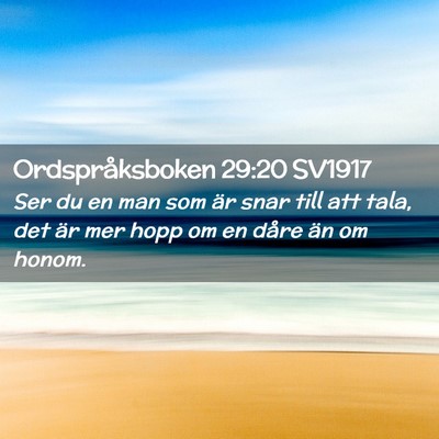 Picture 02 - Ordspråksboken 29:20 SV1917 - Ser du en man som är snar till att tala, det är - Bible Verse Picture