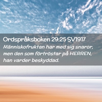Picture 02 - Ordspråksboken 29:25 SV1917 - Människofruktan har med sig snaror, men den som - Bible Verse Picture