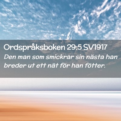 Picture 02 - Ordspråksboken 29:5 SV1917 - Den man som smickrar sin nästa han breder ut ett - Bible Verse Picture