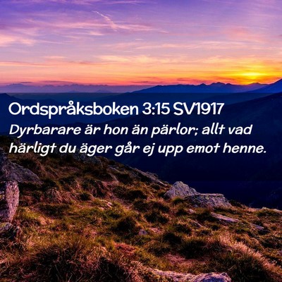 Picture 02 - Ordspråksboken 3:15 SV1917 - Dyrbarare är hon än pärlor; allt vad härligt - Bible Verse Picture