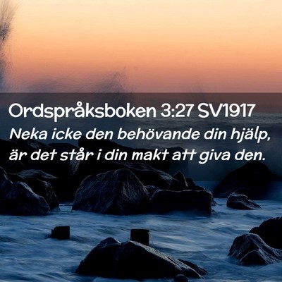 Picture 02 - Ordspråksboken 3:27 SV1917 - Neka icke den behövande din hjälp, är det - Bible Verse Picture