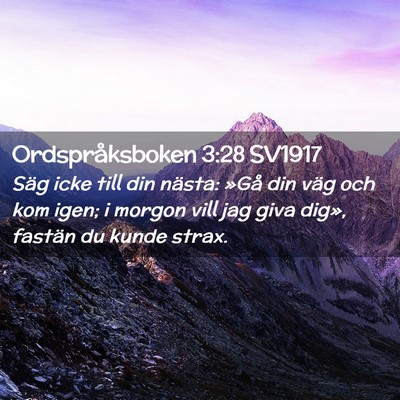 Picture 02 - Ordspråksboken 3:28 SV1917 - Säg icke till din nästa: »Gå din väg och kom - Bible Verse Picture